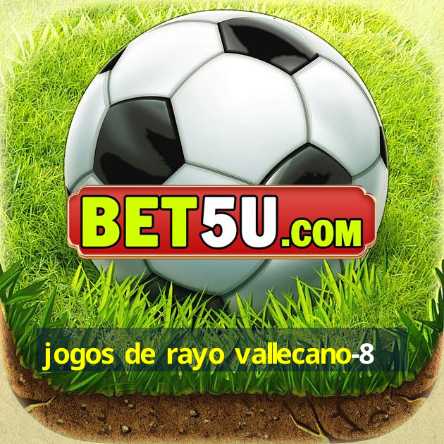 jogos de rayo vallecano